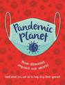Pandemic Planet: How diseases impact our world (and what you can do to help stop their spread)