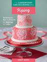 The Contemporary Cake Decorating Bible: Piping: Techniques, tips and projects for piping on cakes