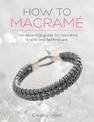 How to Macrame: The essential guide to macrame knots and techniques