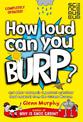 How Loud Can You Burp?: And Other Extremely Important Questions (and Answers) from the Science Museum