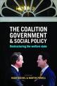 The Coalition Government and Social Policy: Restructuring the Welfare State
