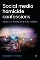 Social Media Homicide Confessions: Stories of Killers and their Victims