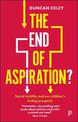 The End of Aspiration?: Social Mobility and Our Children's Fading Prospects