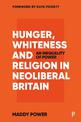 Hunger, Whiteness and Religion in Neoliberal Britain: An Inequality of Power
