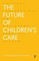 The Future of Children's Care: Critical Perspectives on Children's Services Reform