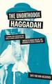The Unorthodox Haggadah: A Dogma-free Passover for Jews and Other Chosen People