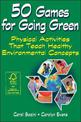 50 Games for Going Green: 50 physically active learning experiences for children
