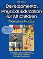 Development Physical Education for All Children-5th Edition With Web Resource: Theory Into Practice