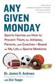 Any Given Monday: Sports Injuries and How to Prevent Them for Athletes, Parents, and Coaches - Based on My Life in Sports Medici