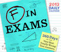 2013 Daily Calendar: F in Exams