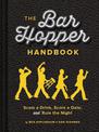 The Bar Hopper Handbook: Score a Date, Scam a Drink, and Rule the Night