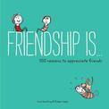 Friendship Is...: 500 Reasons to Appreciate Friends