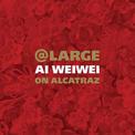 At Large: Ai Weiwei on Alcatraz