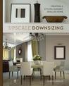 Upscale Downsizing: Creating a Stylish, Elegant, Smaller Home