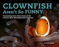 Clownfish Aren't So Funny: Fascinating Facts about Some of the Ocean's Most Misunderstood Creatures
