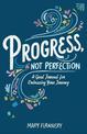 Progress, Not Perfection: A Goal Journal for Embracing Your Journey