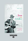 Love Me Tender: The Stories Behind the Worlds Favourite Songs (NZ Author/Topic) (Large Print)