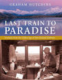 Last Train to Paradise: Journeys from the Golden Age of New Zealand Railways (NZ Author/Topic) (Large Print)