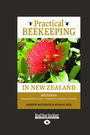 Practical Beekeeping in New Zealand (4th edition): The Definitive Guide - Completely Revised and Updated (NZ Author/Topic) (Larg