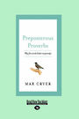 Preposterous Proverbs: Why fine words butter no parsnips (NZ Author/Topic) (Large Print)