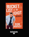 Bucket List of an Idiot (NZ Author/Topic) (Large Print)