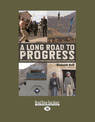 A Long Road to Progress: Dispatches from a Kiwi Commander in Afghanistan (NZ Author/Topic) (Large Print)