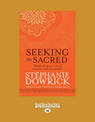 Seeking the Sacred: Transforming Our View of Ourselves and One Another (NZ Author/Topic) (Large Print)