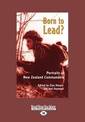 Born to Lead?: Portraits of New Zealand Commanders (NZ Author/Topic) (Large Print)