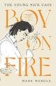 Boy On Fire: The Young Nick Cave - Shortlisted for the ABIA Biography Book of the Year 2021