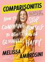Comparisonitis: How to Stop Comparing Yourself to Others and Be Genuinely Happy