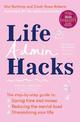Life Admin Hacks: The step-by-step guide to saving time and money, reducing the mental load and streamlining your life AUSTRALIA