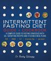 Intermittent Fasting Diet Guide and Cookbook: A Complete Guide to Fasting Strategies with 50+ Satisfying Recipes and 4 Flexible