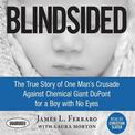 Blindsided: The True Story of One Man's Crusade Against Chemical Giant DuPont for a Boy with No Eyes