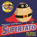 Three Classic Adventures of Supertato: Featuring: Veggies Assemble; Run, Veggies, Run!; Evil Pea Rules
