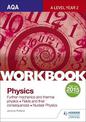 AQA A-level Year 2 Physics Workbook: Further mechanics and thermal physics; Fields and their consequences; Nuclear physics
