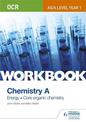 OCR AS/A Level Year 1 Chemistry A Workbook: Energy; Core organic chemistry