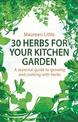 30 Herbs for Your Kitchen Garden: A seasonal guide to growing and cooking with herbs