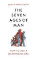The Seven Ages of Man: How to Live a Meaningful Life