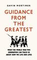 Guidance from the Greatest: What the World War Two generation can teach us about how we live our lives