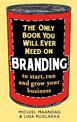 The Only Book You Will Ever Need on Branding: to start, run and grow your business