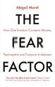 The Fear Factor: How One Emotion Connects Altruists, Psychopaths and Everyone In-Between