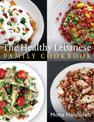The Healthy Lebanese Family Cookbook: Using authentic Lebanese superfoods in your everyday cooking