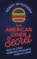 The American Diner Secret: How to Cook America's Favourite Food at Home