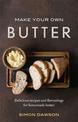Make Your Own Butter: Delicious recipes and flavourings for homemade butter