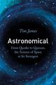 Astronomical: From Quarks to Quasars, the Science of Space at its Strangest