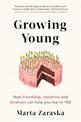 Growing Young: How Friendship, Optimism and Kindness Can Help You Live to 100
