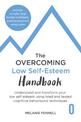 The Overcoming Low Self-esteem Handbook: Understand and Transform Your Self-esteem Using Tried and Tested Cognitive Behavioural