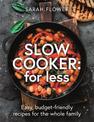 Slow Cooker: for Less: Easy, budget-friendly recipes for the whole family