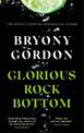 Glorious Rock Bottom: 'A shocking story told with heart and hope. You won't be able to put it down.' Dolly Alderton