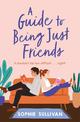 A Guide to Being Just Friends: A perfect feel-good rom-com read!